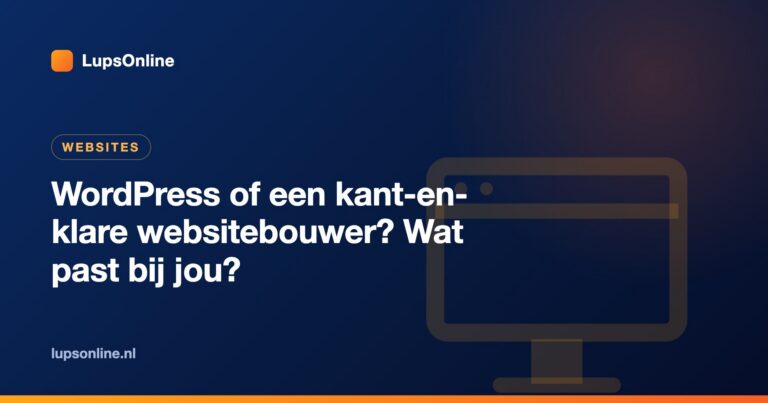 WordPress of een kant-en-klare websitebouwer? Wat past bij jou?
